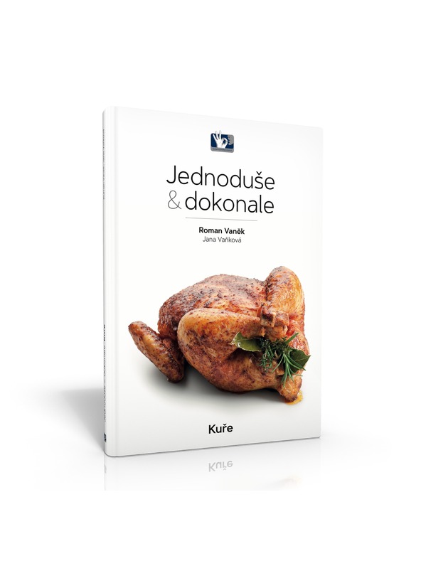 Pražský Kulinářský Institut  Kniha Kuracie mäso - jednoducho a dokonale - Roman Vaněk, Jana Vaňková - Pražský kulinársky inštitút